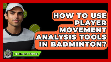 How To Use Player Movement Analysis Tools In Badminton? - The Racket Xpert