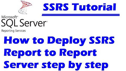 How to Deploy SSRS Report to Report Server Step by Step - Creating and Deploying Your First Report