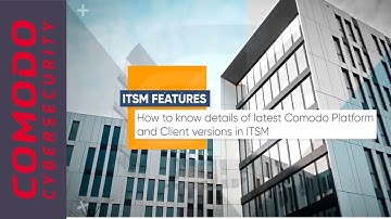How to know details of latest Comodo Platform and Client versions in ITSM
