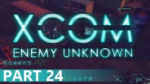 XCOM: Enemy Unknown - A Playthrough, Part 24