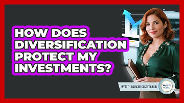 How Does Diversification Protect My Investments? - Wealth Advisor Success Hub