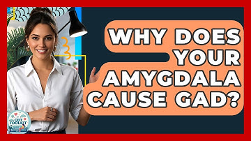 Why Does Your Amygdala Cause GAD? - CBT Toolkit