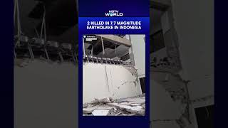 Indonesia News | 2 Killed In 7.7 Magnitude Earthquake In Indonesia, Tsunami Warning Lifted