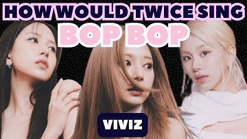 How Would Twice Sing BOP BOP By VIVIZ #kpop #twice #viviz