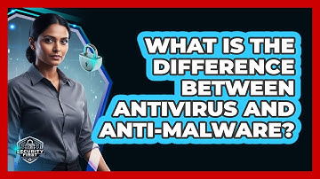 What Is The Difference Between Antivirus And Anti-Malware?