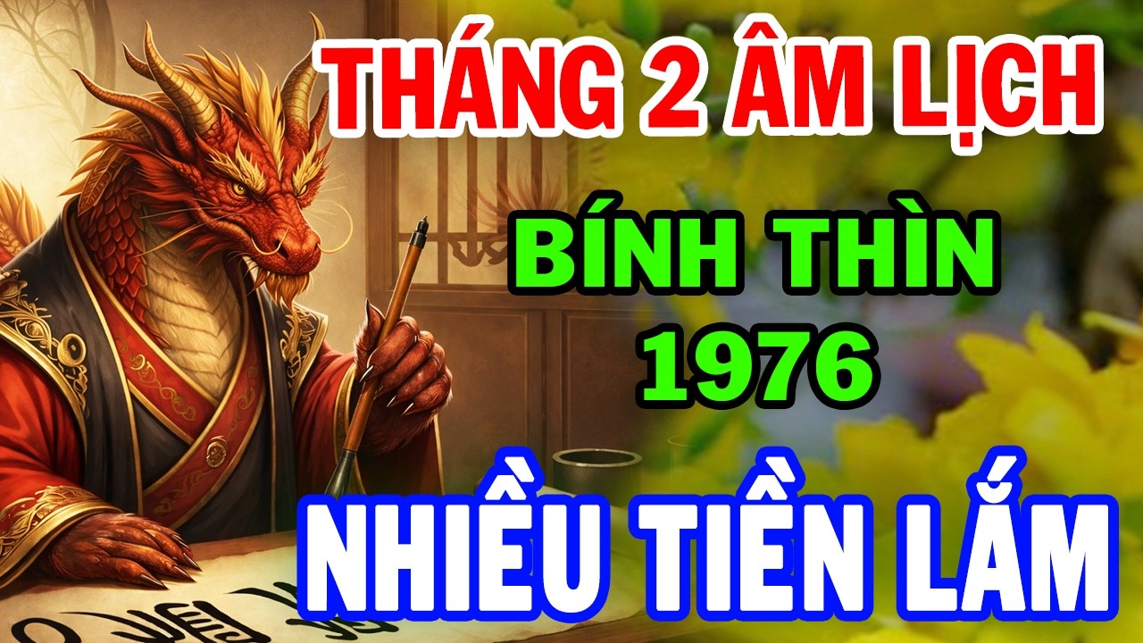 Chúc Mừng BÍNH THÌN 1976 Thần Tài Ban Phúc, Tiền Bạc Ùn Ùn Đổ Về Nhà, Giàu Có bậc nhất Tháng 2 ÂL