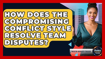 How Does The Compromising Conflict Style Resolve Team Disputes? - Modern Manager Toolbox