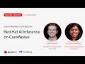 Red Hat AI & CoreWeave: Distributed AI Inference for Hybrid Cloud