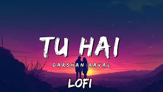 Tu Hai | Darshan Raval | LoFi Remix By Priyank