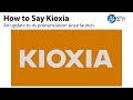 How to Say Kioxia the new name of Toshiba Memory