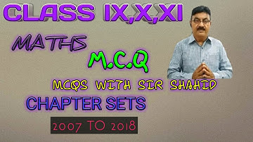 MCQ CLASS IX,X,XI ,CHAPTER SETS#1 MATHS KARACHI SINDH BOARD 2007 TO 2018||BY SIR SHAHID