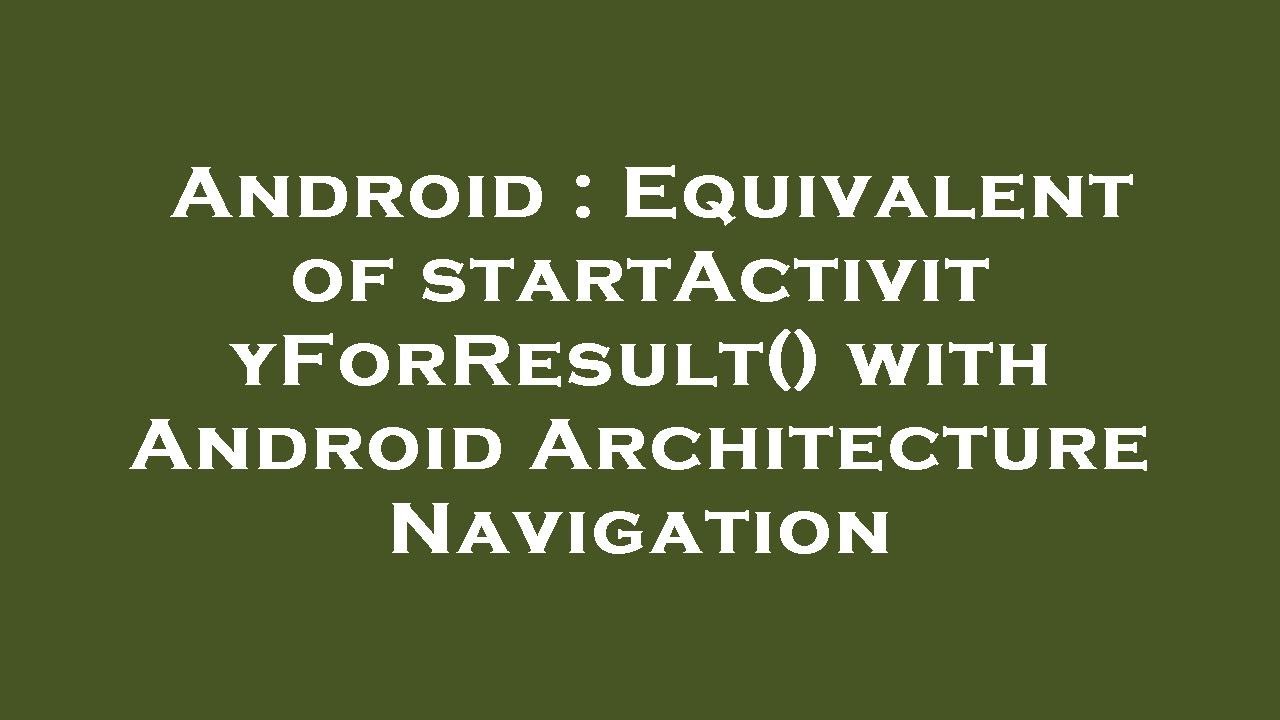 Android : Equivalent of startActivityForResult() with Android ...