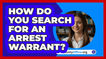How Do You Search For An Arrest Warrant? - CountyOffice.org