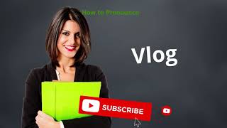 How to pronounce Vlog | Meaning of Vlog