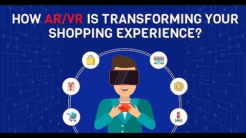 How AR/VR Is Transforming Your Shopping Experience & Industry | Benefits of AR/VR