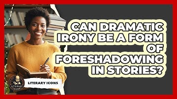 Can Dramatic Irony Be A Form Of Foreshadowing In Stories? - Literary Icons