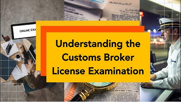 Understanding the Customs Broker License Examination