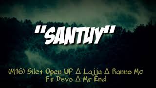 'SANTUY' Silet Open Up, Lajja, Ranno Mc (M16) ft Devvo ∆ Mr.End