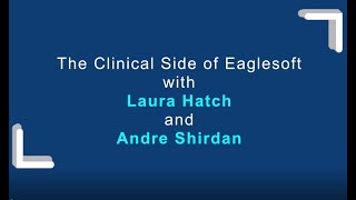 The Clinical Side of Eaglesoft Webinar with Laura Hatch and Andre Shirdan Video Replay