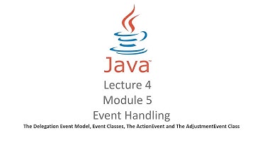 lecture 4 Module 5 Event Handling The Delegation Event Model, Event Classes, The ActionEvent