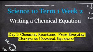 Science 10 Term 1 Week 2 Day 1 - Chemical Reactions: From Everyday Changes to Chemical Equation
