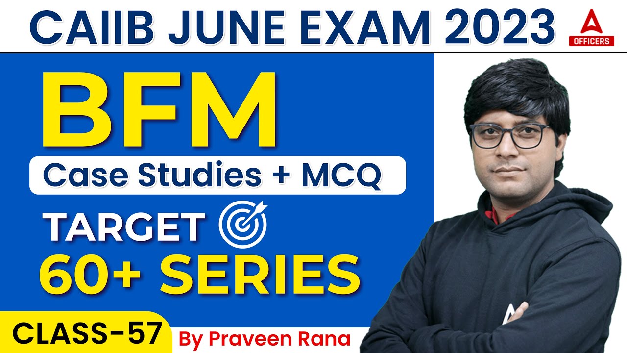 CAIIB June 2023 | BFM | Case Studies+ MCQ | Target 60+ Series | Class ...