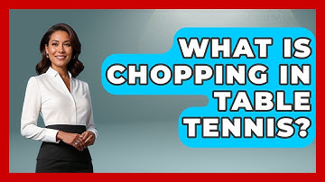 What Is Chopping In Table Tennis? - Ping Pong Prodigy