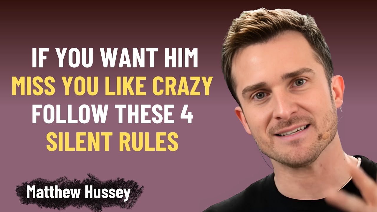 If You Want Him To MISS You Like CRAZY — Follow These 4 SILENT Rules | Matthew Hussey