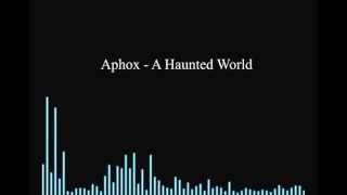 Aphox - A Haunted World (Preview)