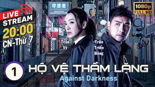 [LIVE] Hộ Vệ Thầm Lặng (Against Darkness) 1/20 | Trần Triển Bằng, Trần Vỹ | TVB 2022