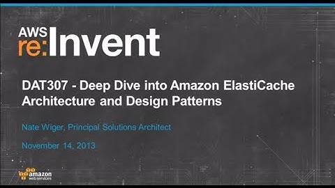Deep Dive into Amazon ElastiCache Architecture and Design Patterns (DAT307) | AWS re:Invent 2013
