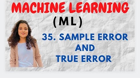 #35 Sample Error and True Error In estimating accuracy of Hypothesis |ML|