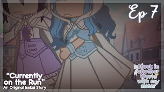 Stuck In Another World With My Sister | Ep 7:”Currently On The Run” | Gacha Series