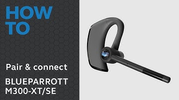 BlueParrott M300-XT: How to pair and connect | BlueParrott Support