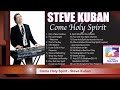 Come holy spirit full album  steve kuban