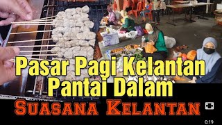 Macam Berada di Kelantan. Pasar Pagi Kelantan Pantai Dalam