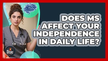 Does MS Affect Your Independence In Daily Life? - MS Support Network