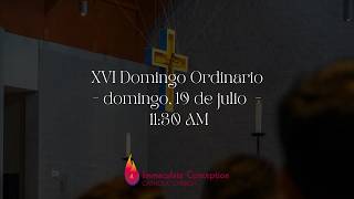 XVI Domingo Ordinario - domingo, 19 de julio  -  11:30 AM