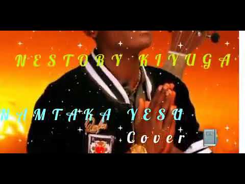 Nestory Kiyuga NAMTAKA YESU Official Song Audio