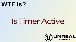 WTF Is? Is Timer Active in Unreal Engine 4 ( UE4 )