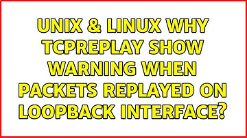 Unix & Linux: Why TCPReplay show warning when packets replayed on loopback interface?