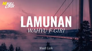 Download lagu Lamunan - Wahyu F Giri [Lirik Lagu]