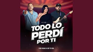 Todo lo perdí por ti