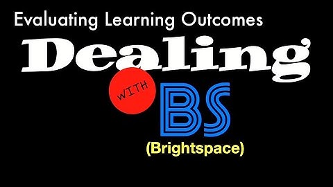 Dealing with BS - Evaluating Learning Outcomes