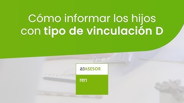 a3ASESOR | ren: Cómo informar los hijos con tipo de vinculación D