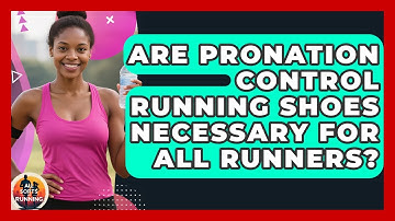 Are Pronation Control Running Shoes Necessary For All Runners? - All Sorts Of Running
