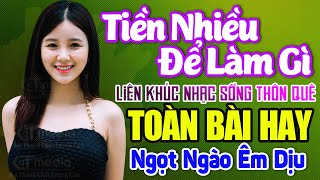 Tiền Nhiều Để Làm Gì 💔 LK Nhạc Sống Thôn Quê Bolero KHÔNG QUẢNG CÁO Toàn Bài Hay Êm Tai Dễ Ngủ Say