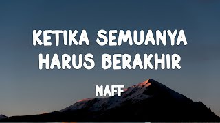 Naff - Ketika Semuanya Harus Berakhir (Lirik)