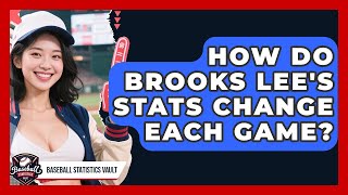 How Do Brooks Lee's Stats Change Each Game? | Baseball Statistics Vault News
