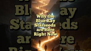 Why The Blue Ray Starseeds Are Here Right Now